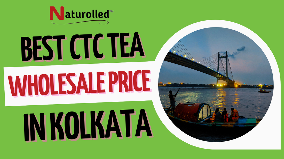 The Best CTC Tea Wholesale Price in Kolkata